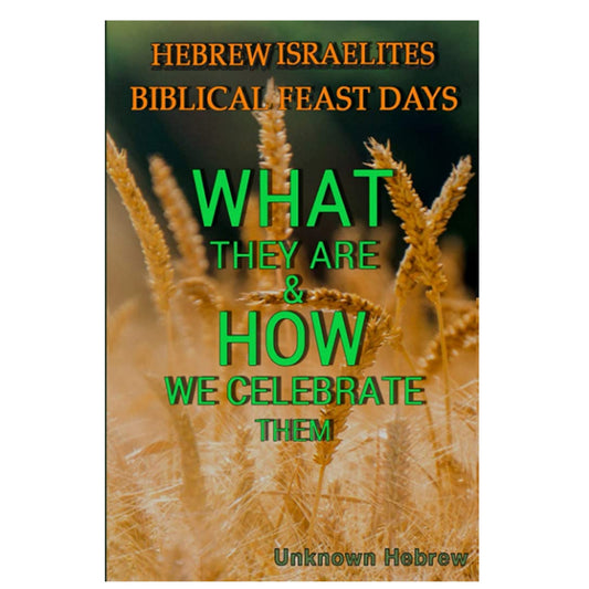 HEBREW ISRAELITES BIBLICAL FEAST DAYS: WHAT THEY ARE AND HOW WE CELEBRATE THEM